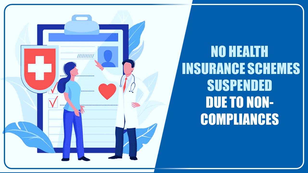 No health insurance schemes suspended due to non-compliances during last 3 years