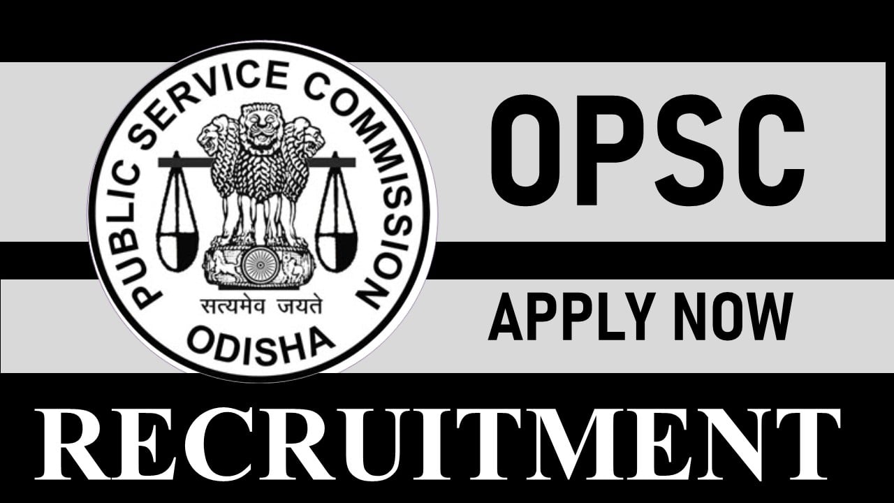 Odisha Public Service Commission Recruitment 2023: New Opportunity Out, Check Post, Qualification, Age, Selection Process and How to Apply