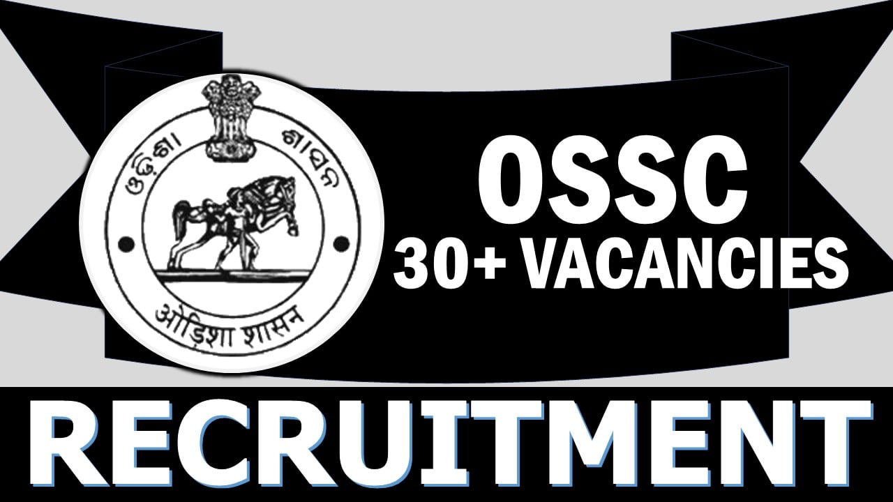 OSSC Recruitment 2023: Notification Out for 30+ Vacancies, Check Post, Qualification and Applying Procedure