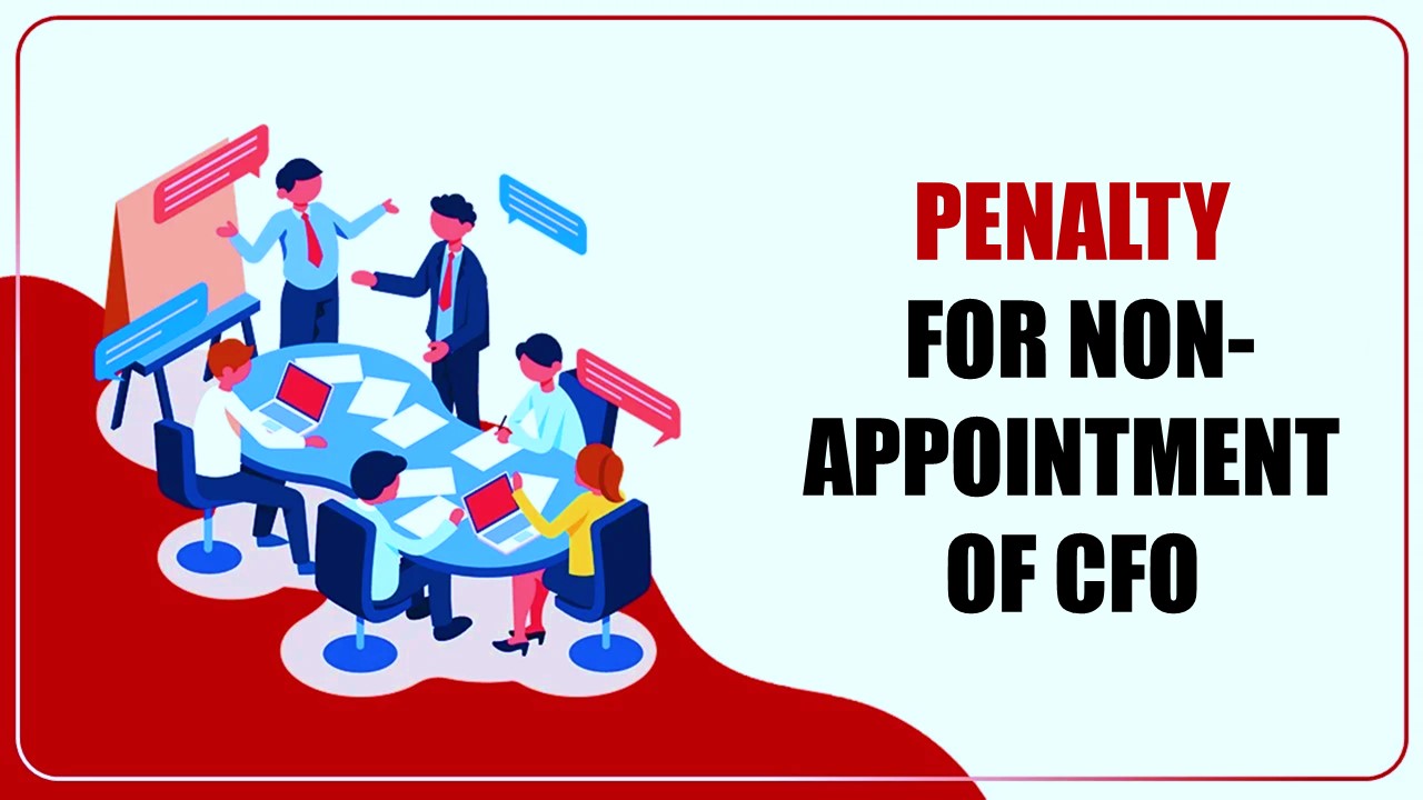 Penalty of Rs. 12.80 Lakhs levied by ROC on Company and Directors for Non-Appointment of CFO
