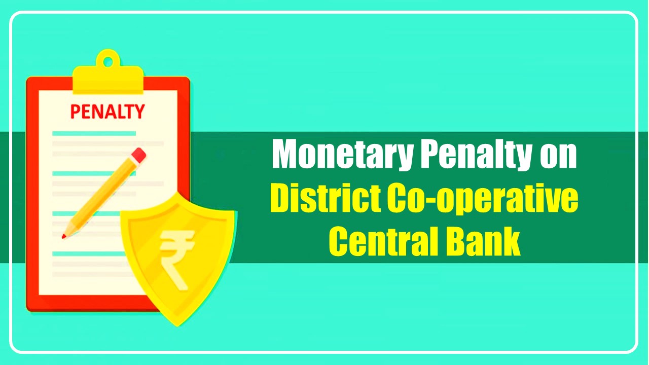 RBI imposes Monetary Penalty on District Co-operative Central Bank; Know Reason