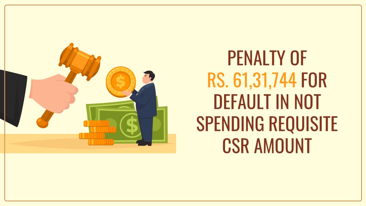 RD Confirms penalty of Rs. 61,31,744 for default in not spending requisite CSR amount [Read Order]