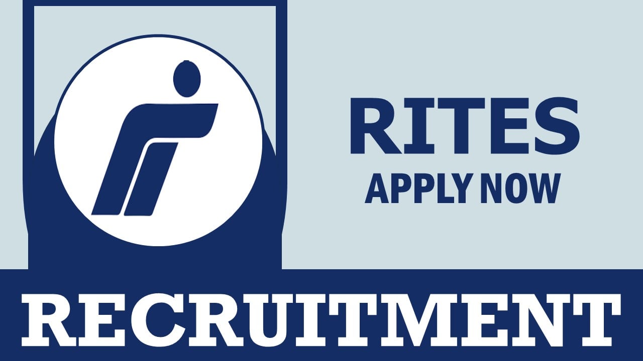 RITES Recruitment 2024: Check Posts, Vacancies, Tenure, Experience, Qualification and Other Vital Details