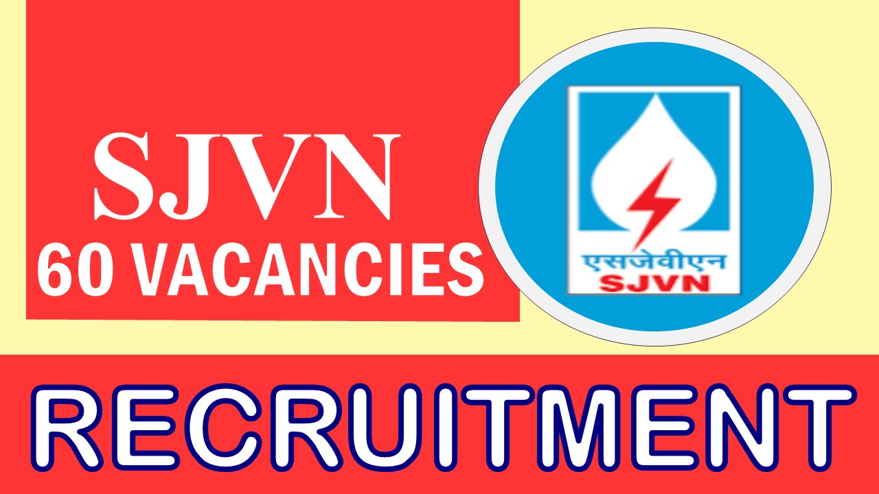 SJVN Recruitment 2023: Notification Out for 60 Vacancies, Check Post, Qualification, Salary and How to Apply