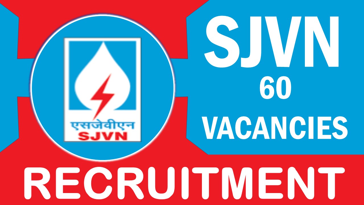 SJVN Recruitment 2023: New Notification Out, Check Posts, Eligibility, and Process to Apply