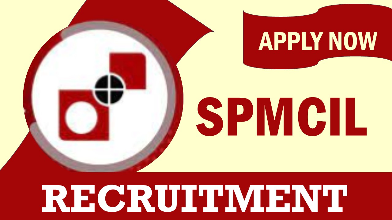 SPMCIL Recruitment 2023: Monthly Salary Up to 280000, Check Post, Vacancies, Qualification, Age, Selection Process and How to Apply