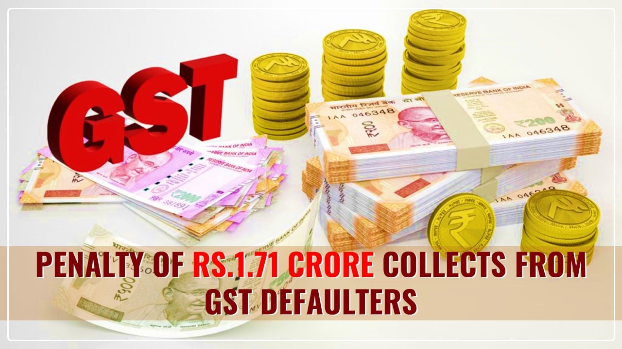 State Tax Department collects a penalty of Rs.1.71 crore from GST defaulters