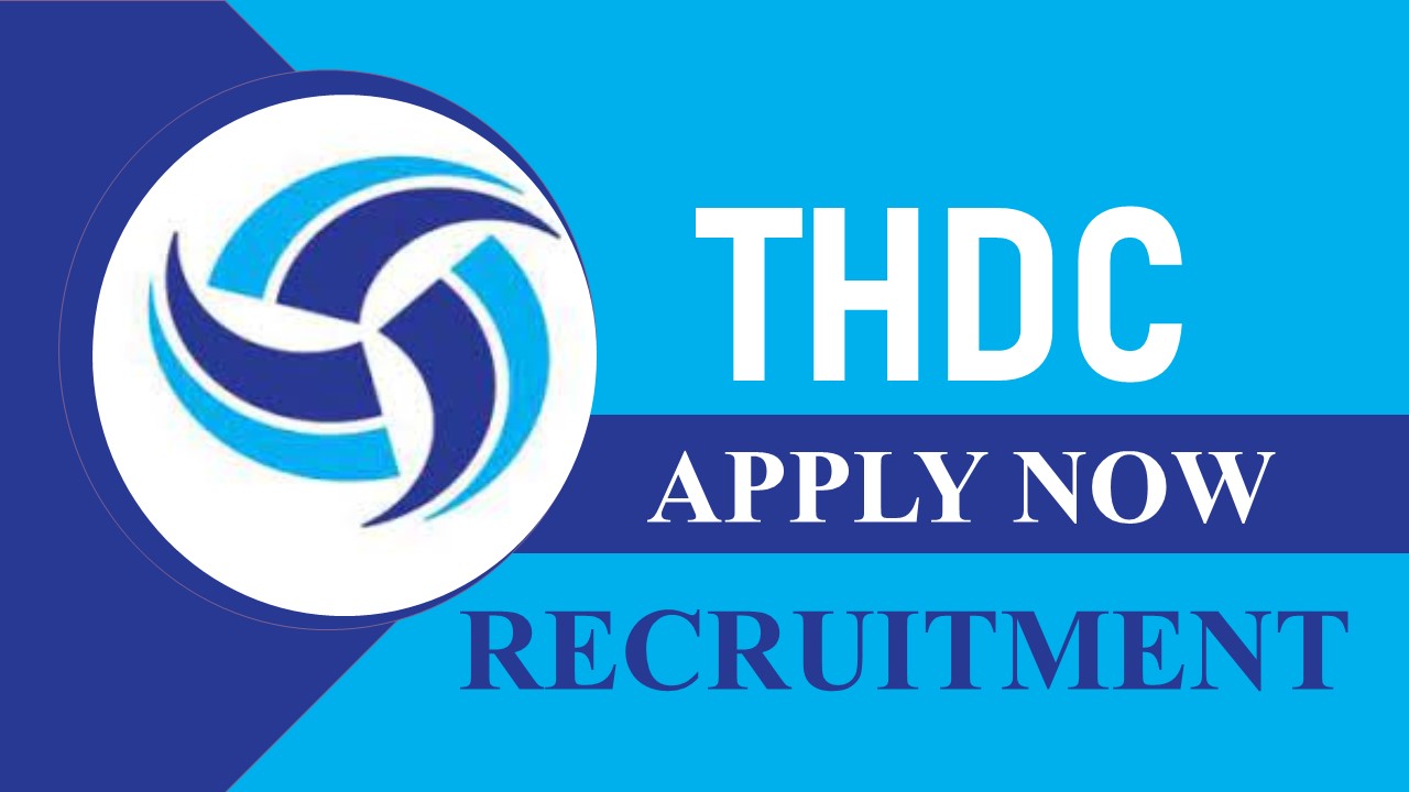 THDC Recruitment 2023: Monthly Salary Up to 160000, Check Vacancies, Post, Age, Qualification and Application Procedure