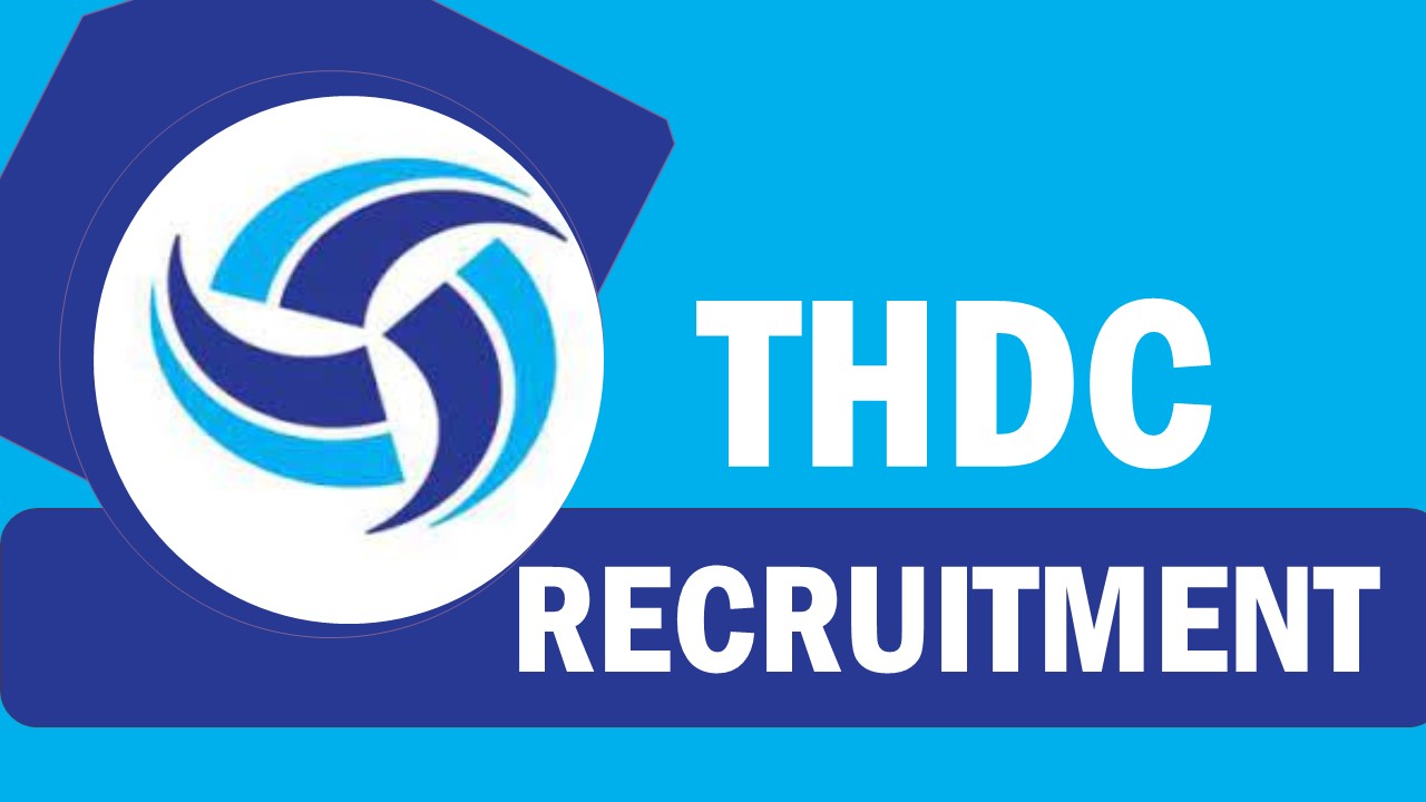 THDC Recruitment 2023: New Notification Out,  Check Post, Qualification, Salary and Applying Procedure