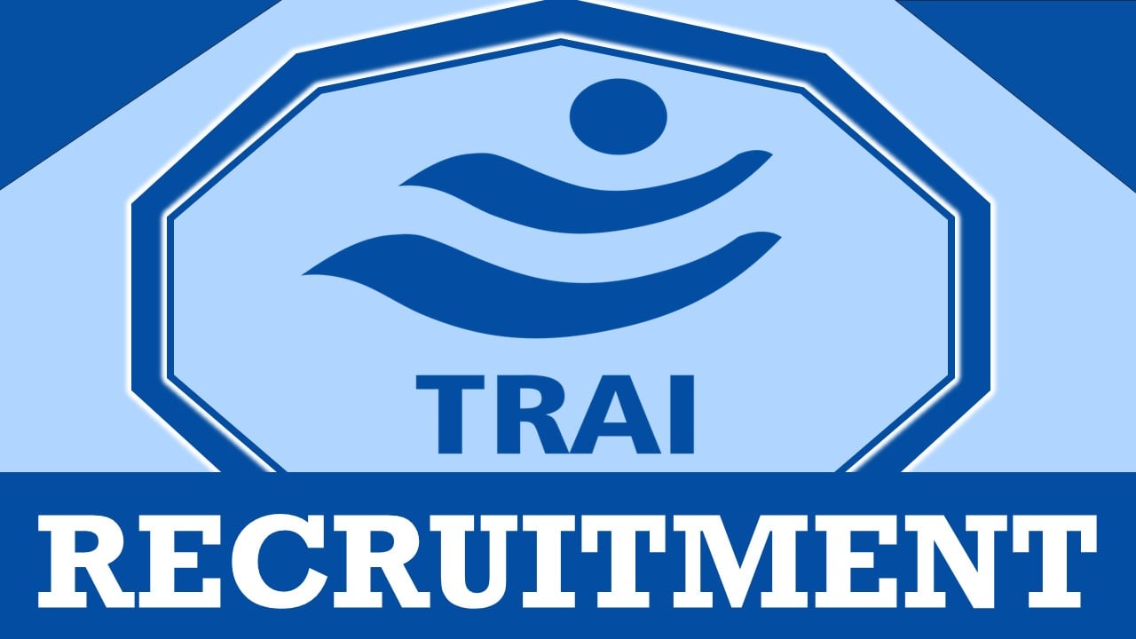 TRAI Recruitment 2024: Salary Up to 112400 Per Month, Check Post, Age, Eligibility and Application Procedure