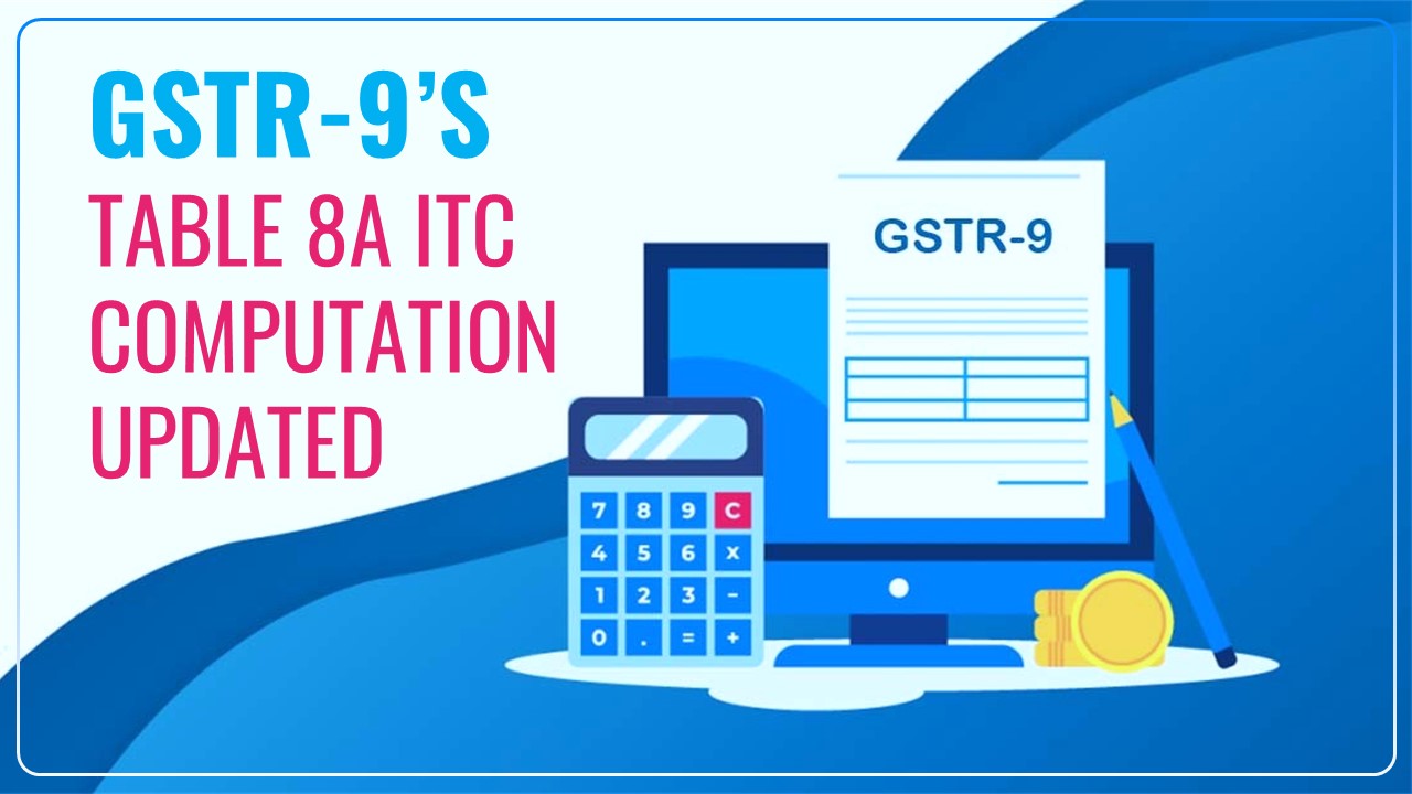 GST Annual Return: Table 8A Computation based on Supplier’s GSTR-1/IFF updated upto 30.11.23