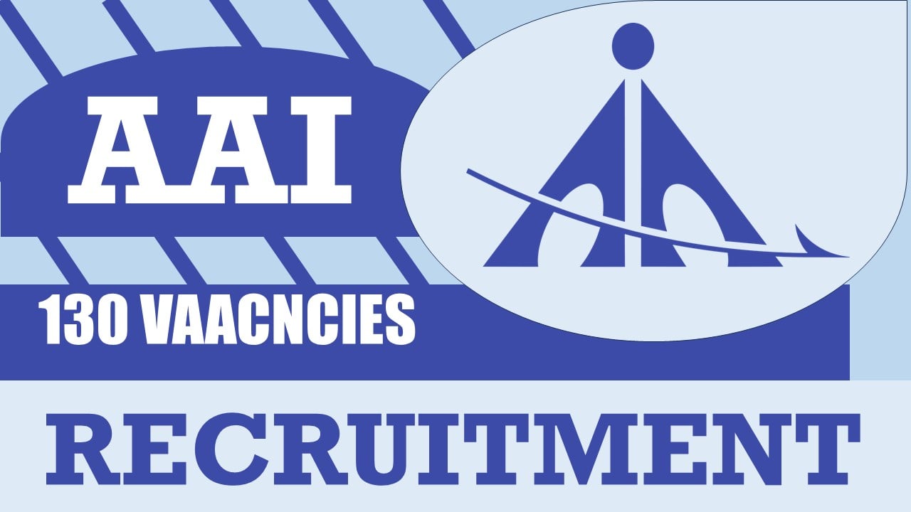 AAI Recruitment 2024: Notification Out for 130 Vacancies, Apply Fast Last Date Approaching