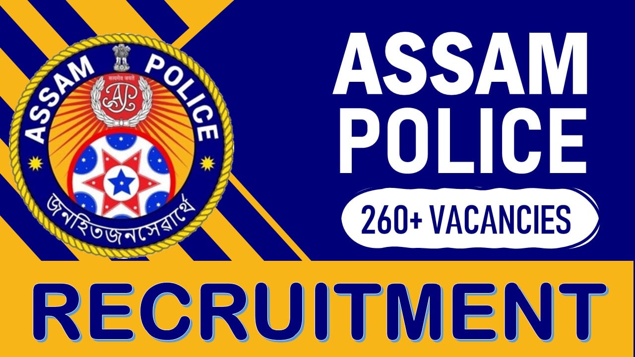 Assam Police Recruitment 2024: New Opportunity Out for 260+ Vacancies, Check Post, Age, Qualification and How to Apply