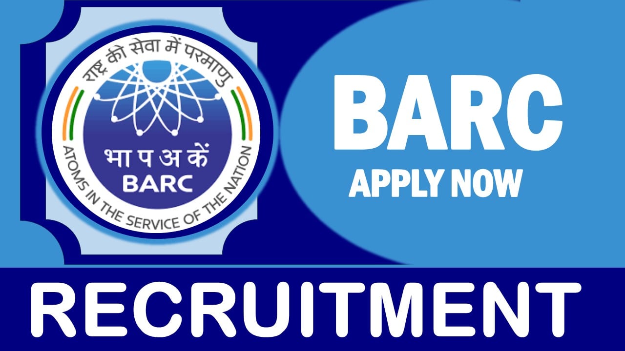 Bhabha Atomic Research Centre Recruitment 2024: Monthly Salary Upto 120000, Check Post, Qualification, Age, Selection Process and How to Apply