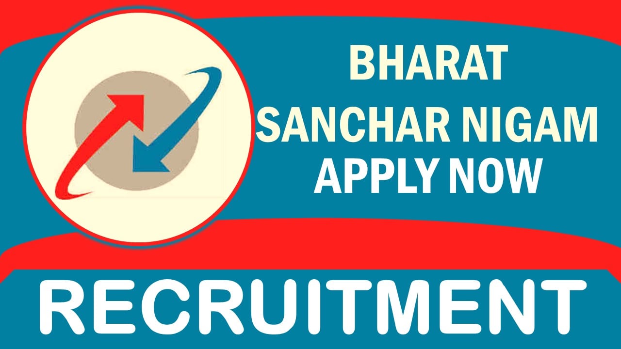 Bharat Sanchar Nigam Recruitment 2024: Monthly Salary Upto Rs. 100,000, Check Post, Age, Qualifications, Selection Process and Applying Procedure