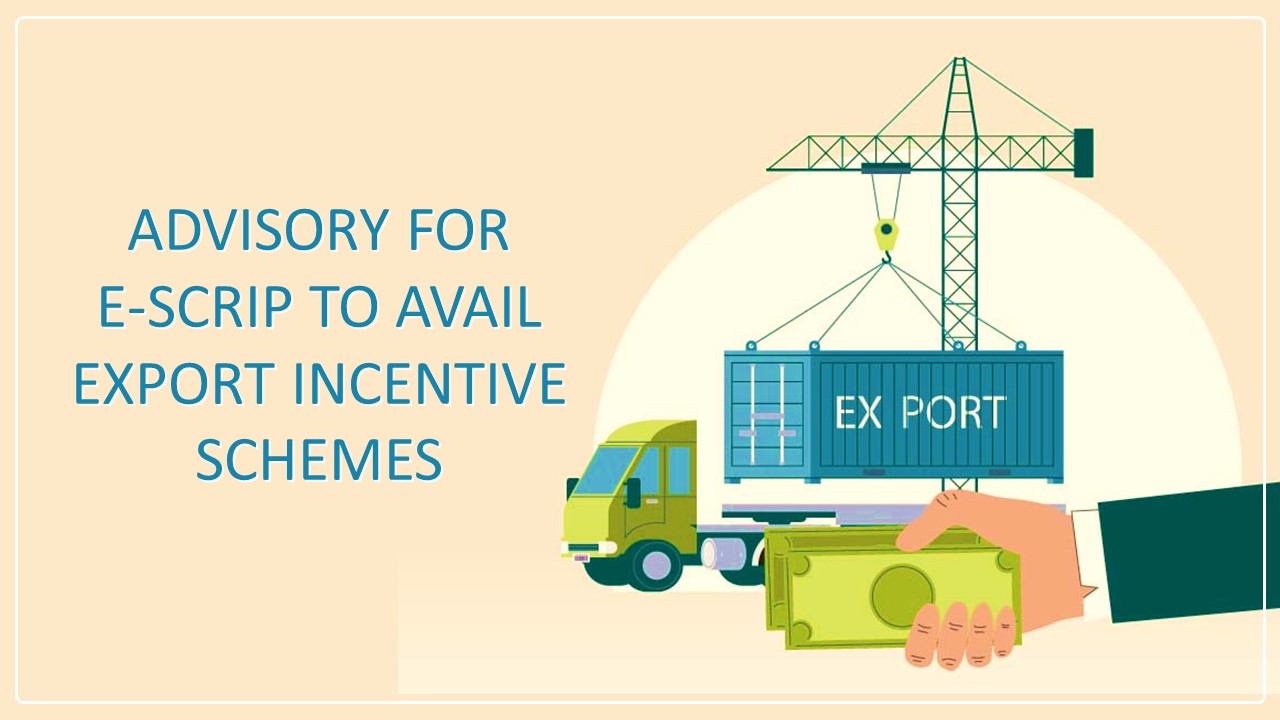 CBIC Advisory for E-scrip to avail Export Incentive Schemes under RoSCTL and RoDTEP