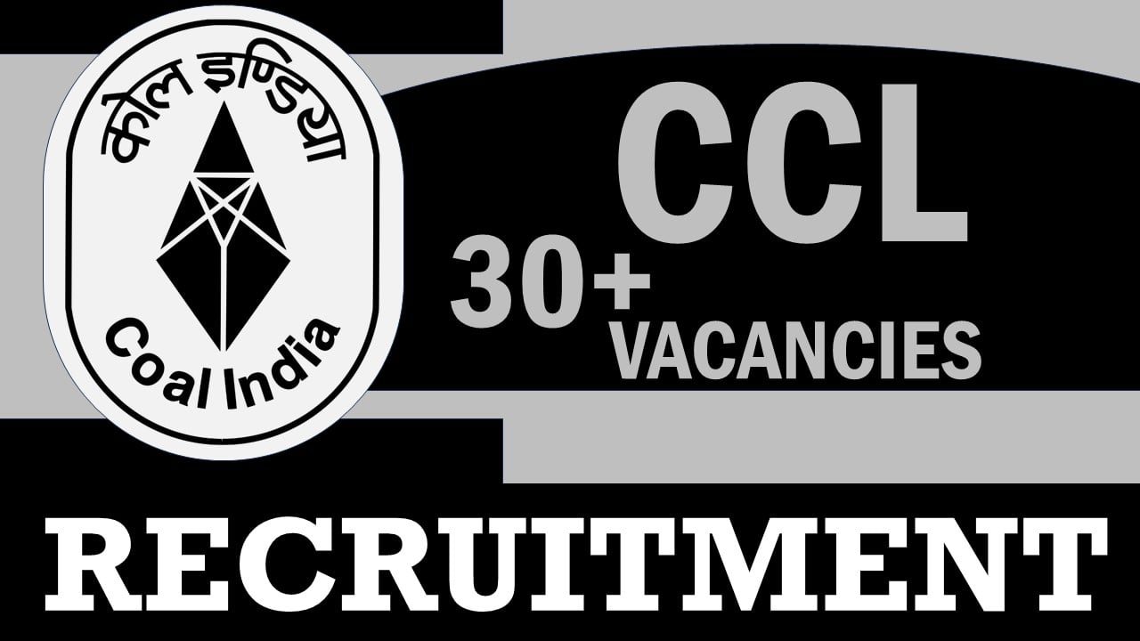 CCL Recruitment 2024: New Opportunity Released for 30+ Vacancies, Check Positions, Age, Qualifications, Salary and Other Important Details