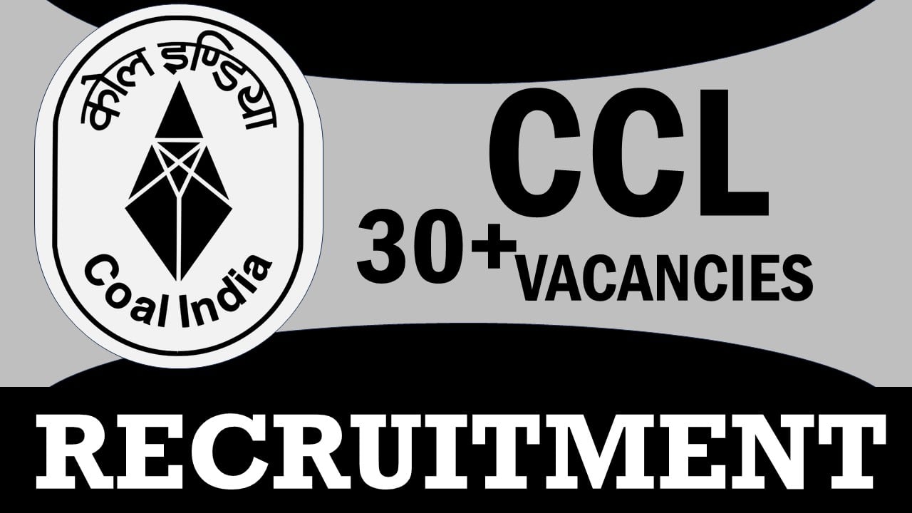CCL Recruitment 2024: Notification Out for 30+ Vacancies, Check Posts, Training Period, Selection Procedure and Process to Apply