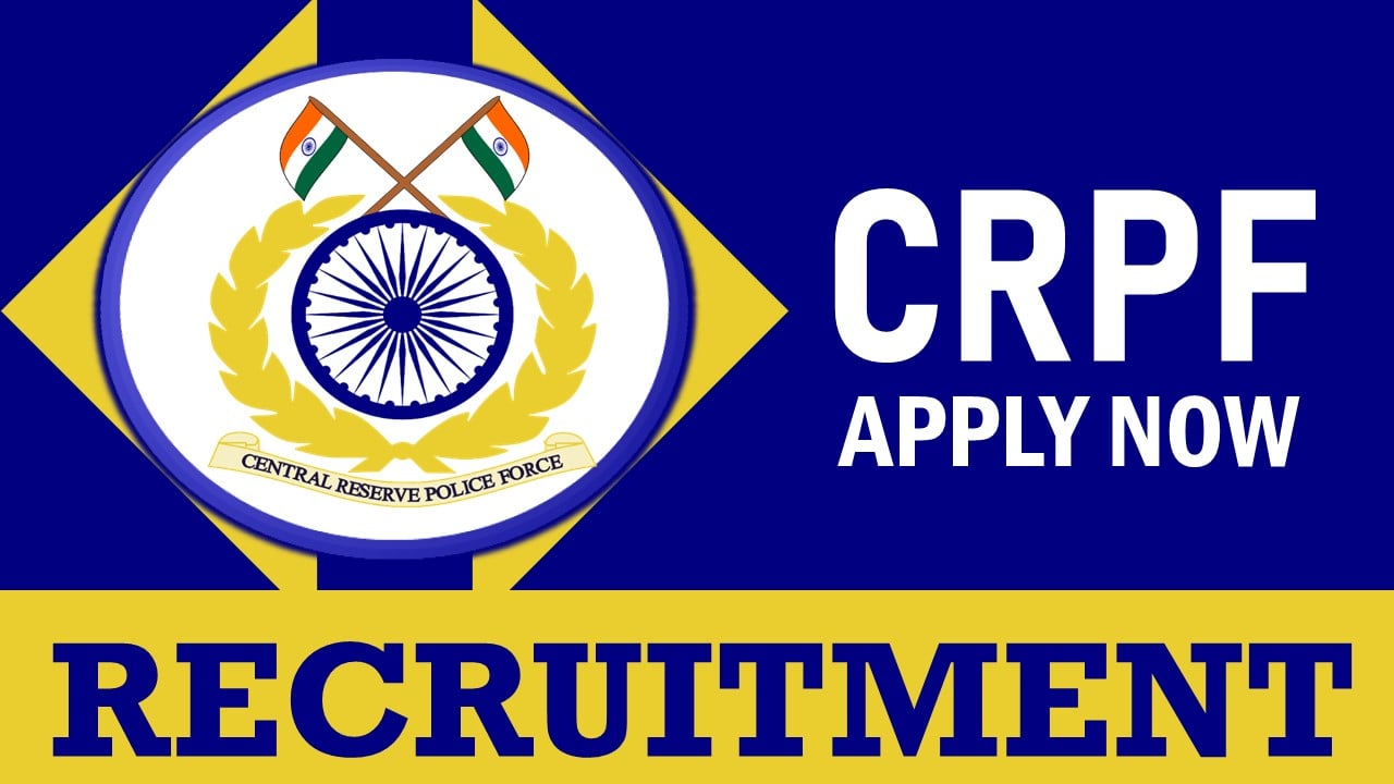 CRPF Recruitment 2024: Check Vacancies, Posts, Age, Qualification, Salary and Process to Apply