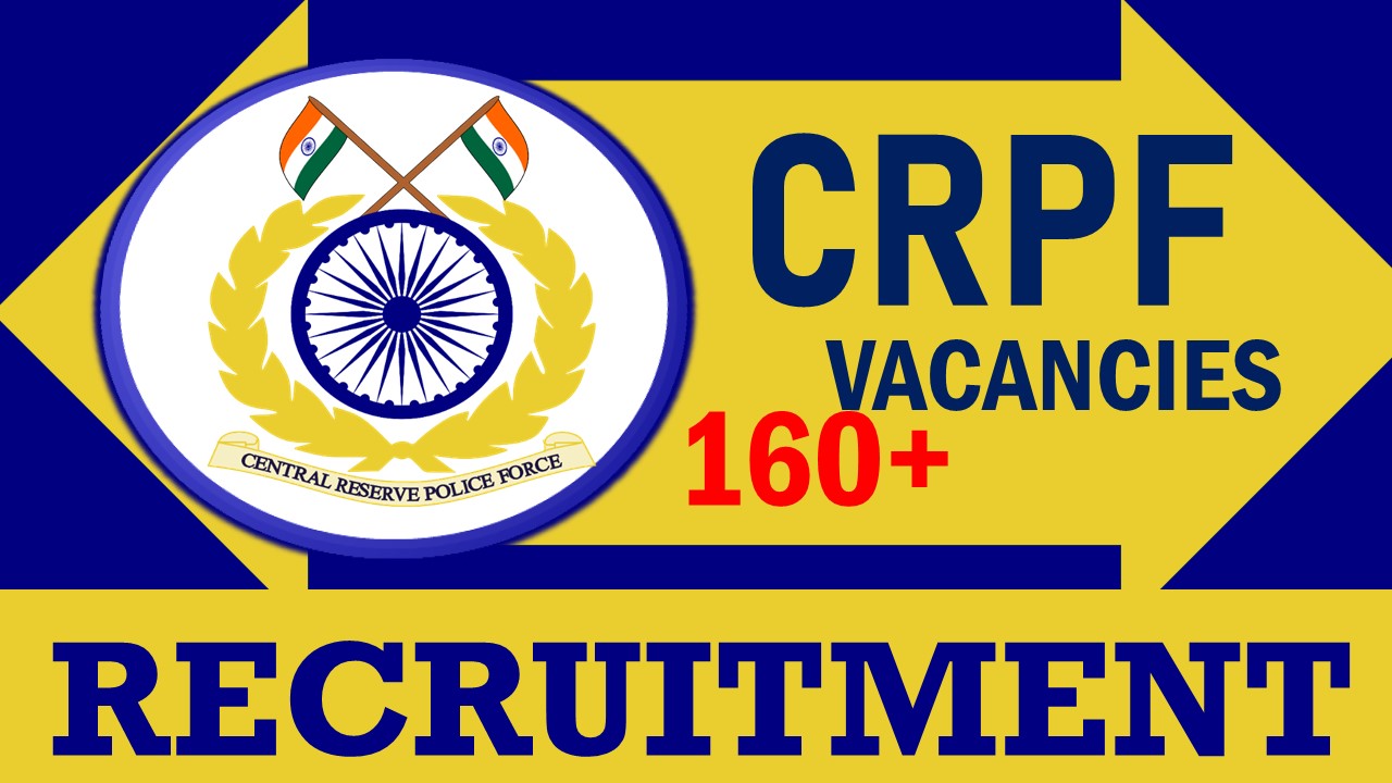 CRPF Recruitment 2024: Notification Out for 160+ Vacancies, Check Post, Qualification and How to Apply