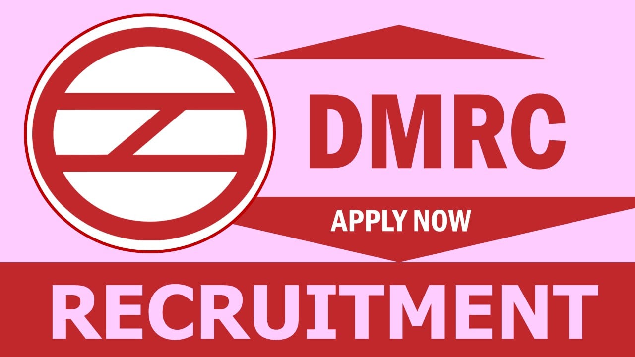 DMRC Recruitment 2024: Check Posts, Qualification, Salary and How to Apply