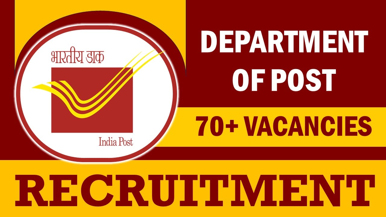 Department of Post Recruitment 2024: 70+ Vacancies Notification Out, Check Post, Age, Qualification, Salary and Other Vital Details