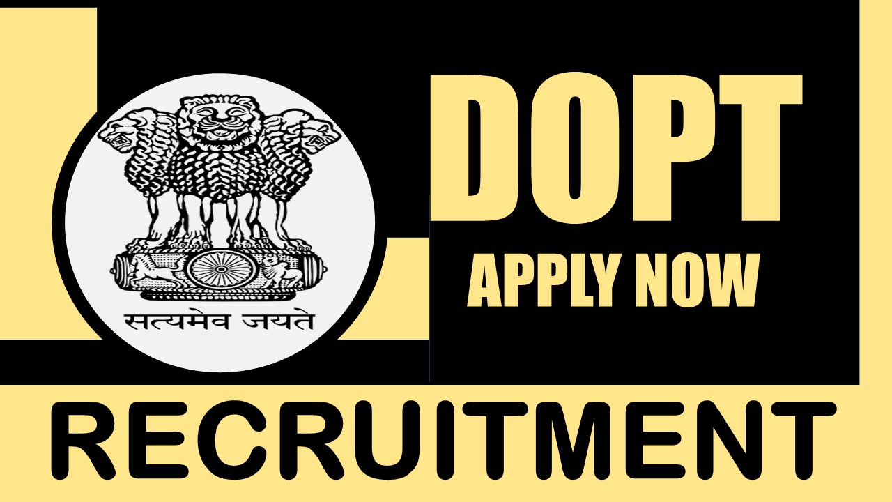 DoPT Recruitment 2024: New Opportunity Out, Check Post, Age, Eligibility and Process to Apply