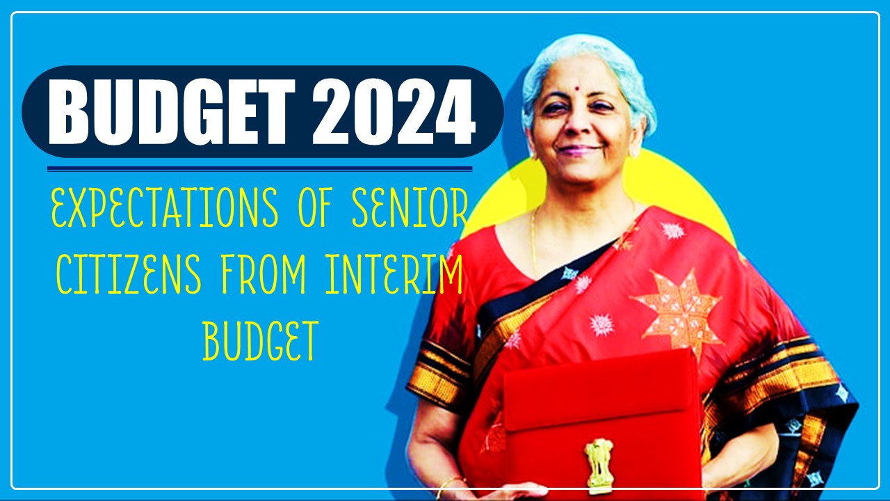 Budget 2024: Expectation of Senior Citizens from this Interim Budget 2024-25
