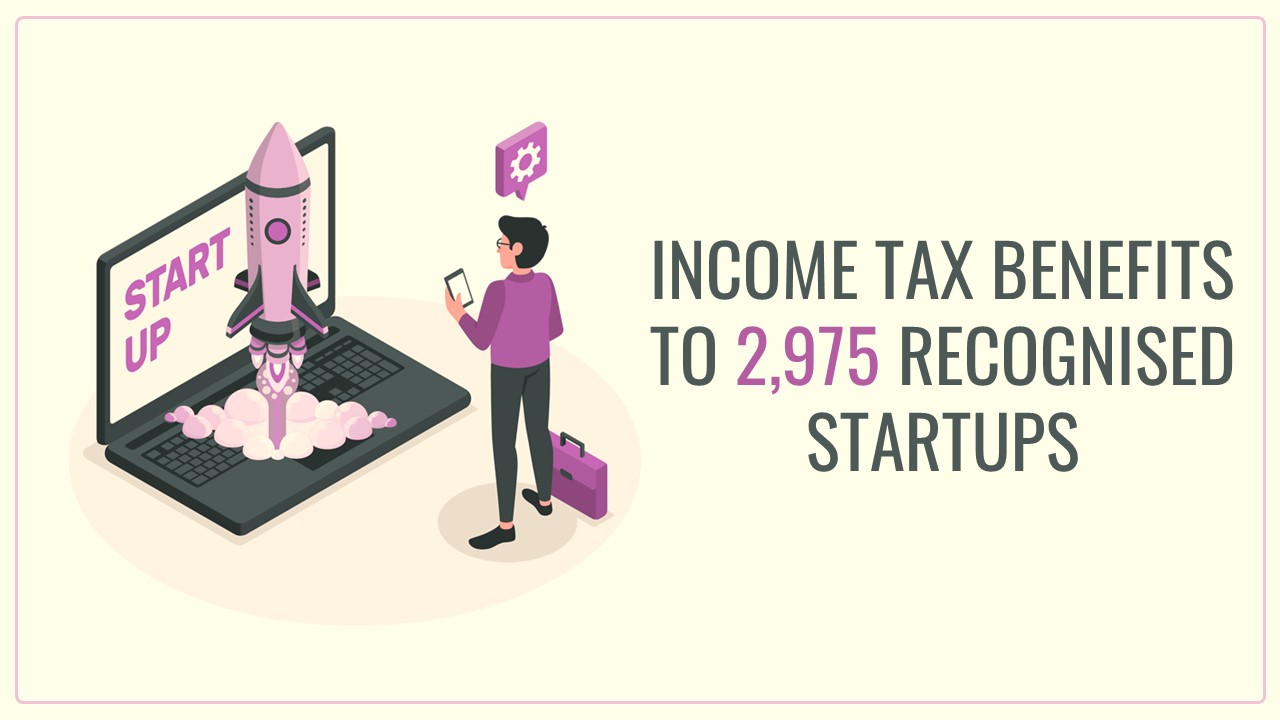 Govt granted Income Tax Benefits to 2,975 Recognised Startups till now: DPIIT