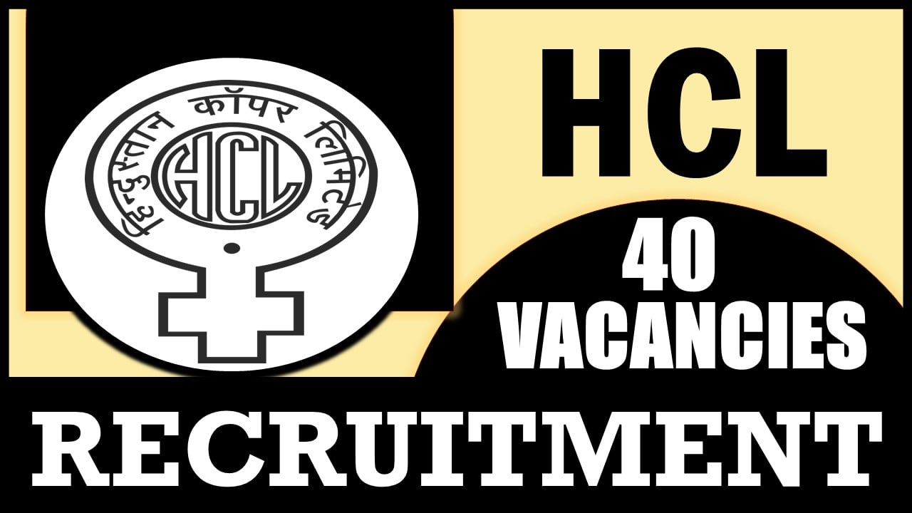 HCL Recruitment 2024: New Notification Out for 40 Vacancies, Check Post, Age, Eligibility Criteria, Selection Procedure and Process to Apply