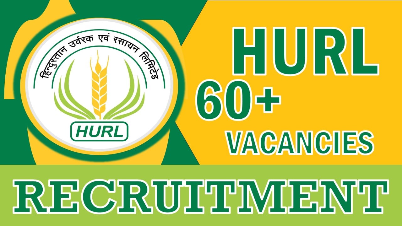 HURL Recruitment 2024: Notification Out for 60+ Vacancies, Check Post, Qualifications, Selection Procedure and How to Apply