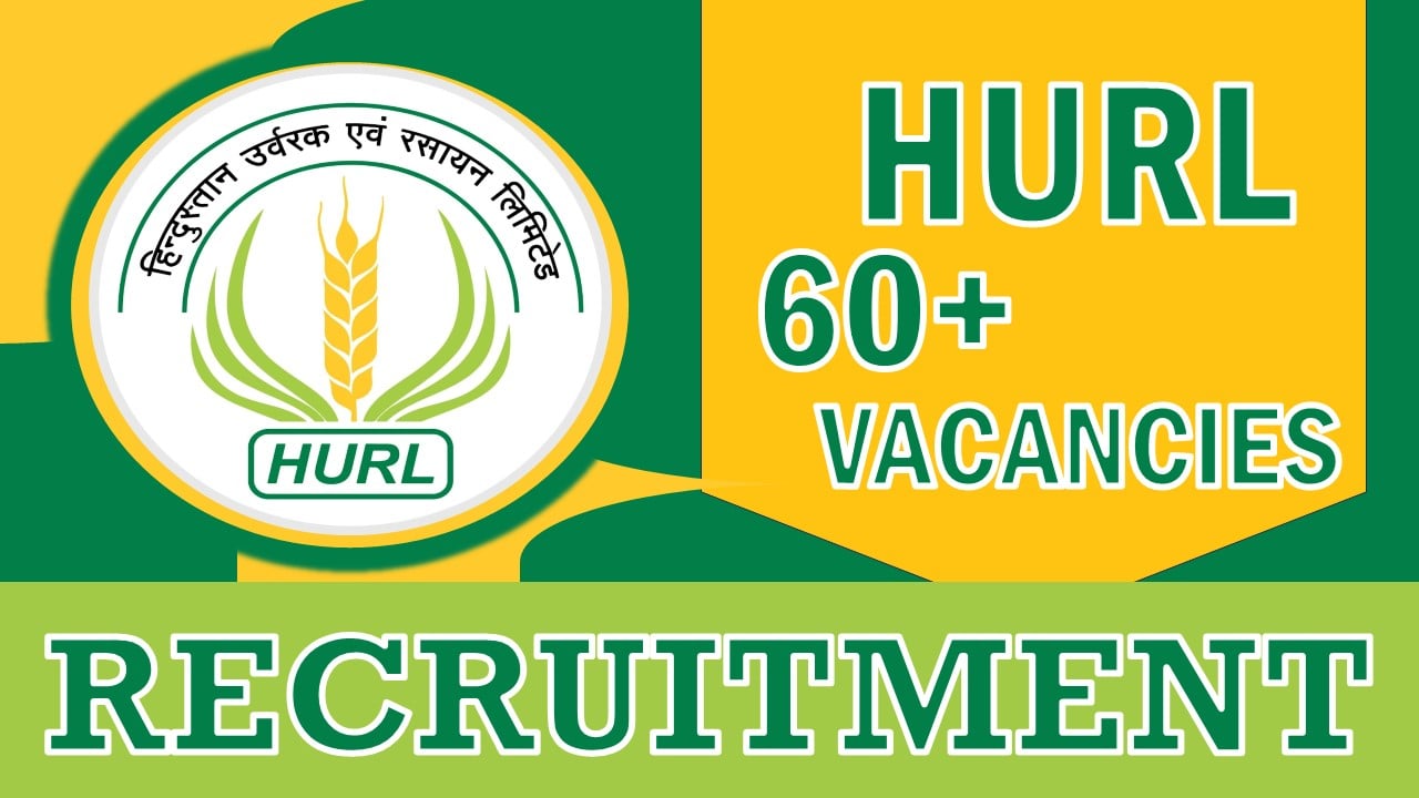 HURL Recruitment 2024: Notification Out for 60+ Vacancies, Check Posts, Qualification and How to Apply