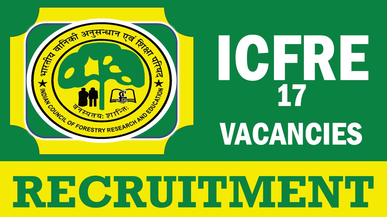 ICFRE Recruitment 2024: Notification Out, Check Posts, Age, Salary, Selection Process and Other Details