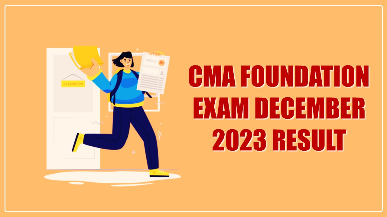 ICMAI declared Result of CMA Foundation Exam for December 2023; Know How to Download Result