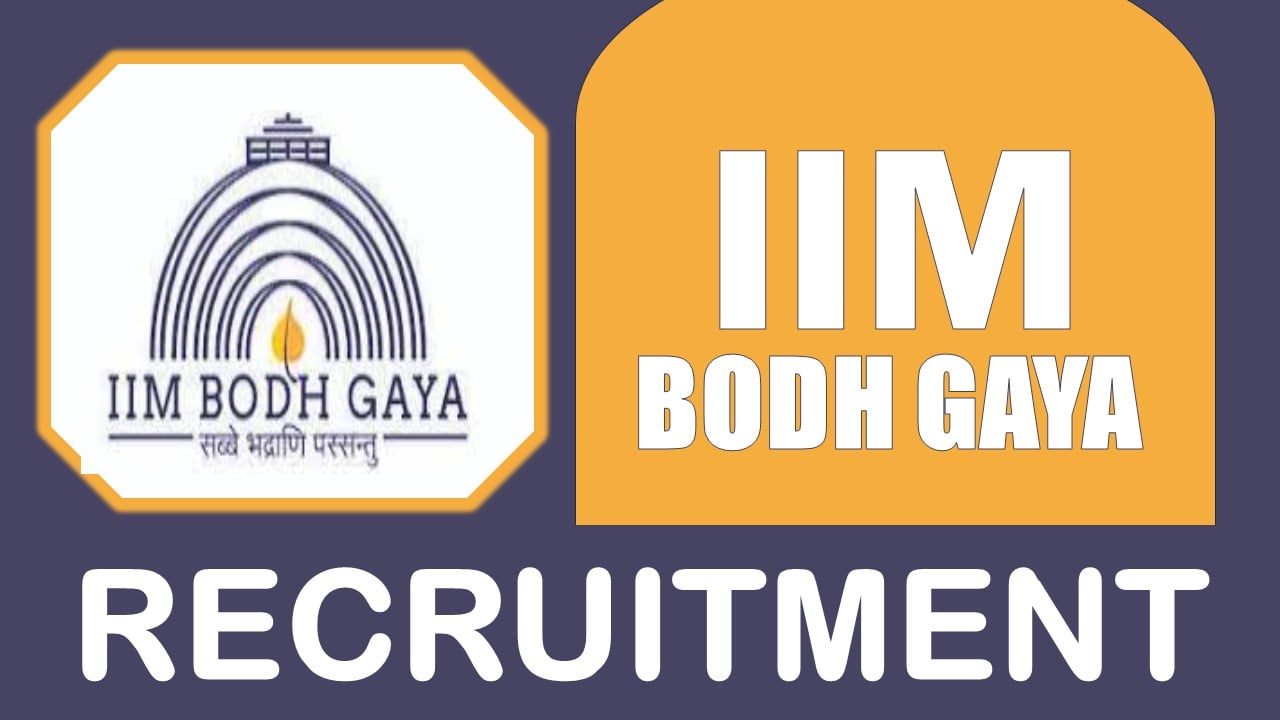 IIM Bodh Gaya Recruitment 2024: Salary Up to 209200 Per Month, Check Vacancies, Posts, Age, Qualification and Other Vital Details