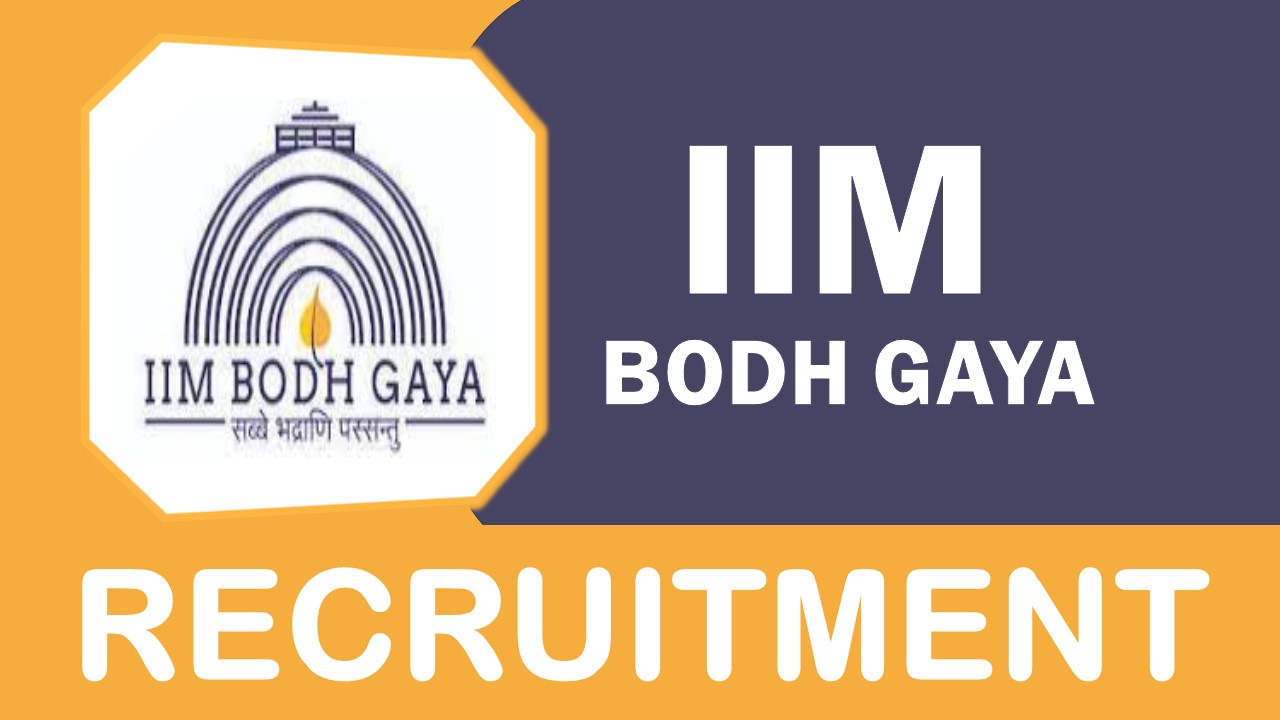 IIM Bodh Gaya Recruitment 2024: Check Posts, Vacancies, Salary, Qualification, Age, Selection Process and How to Apply
