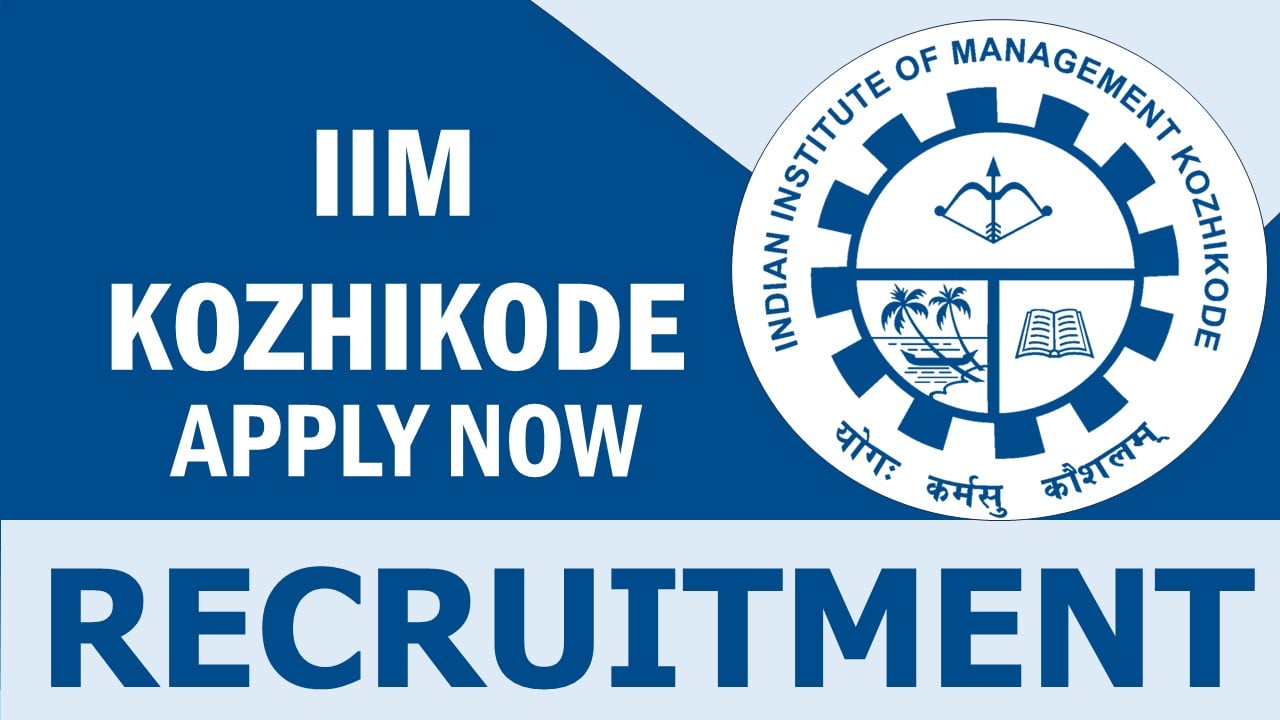 IIM Kozhikode Recruitment 2024: Check Post, Qualification and Other Important Details