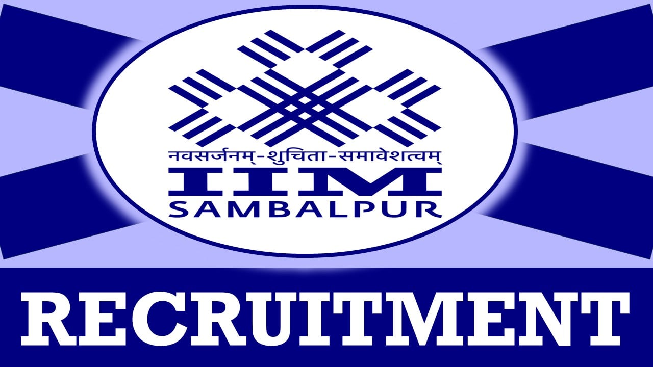 IIM Sambalpur Recruitment 2024: Check Post, Age, Qualifications, Experience, Selection Process and Applying Procedure