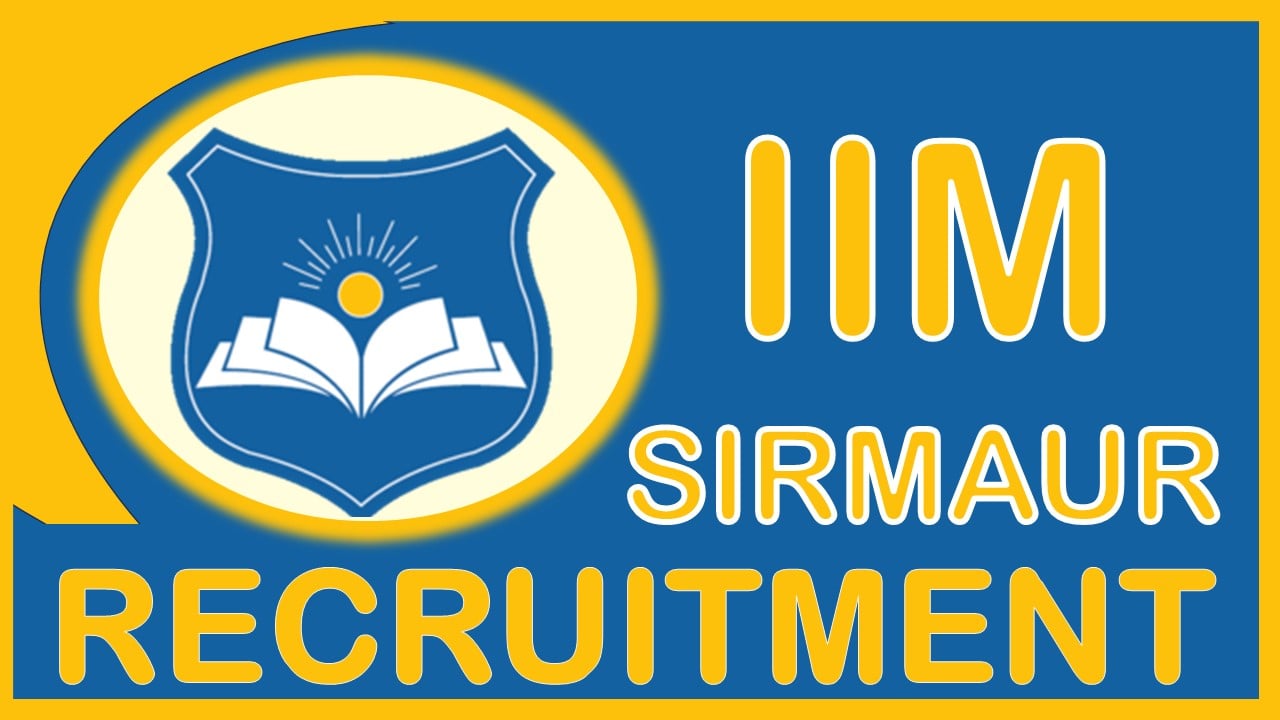 IIM Sirmaur Recruitment 2024: Monthly Salary Upto 159100, Check Posts, Qualification, and Process to Apply