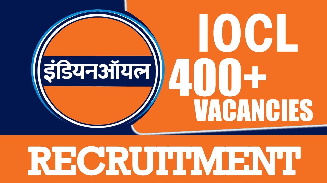 Indian Oil Corporation Recruitment 2024: 400+ Vacancies Notification Out, Check Post, Age, Qualification, Salary and Other Vital Details