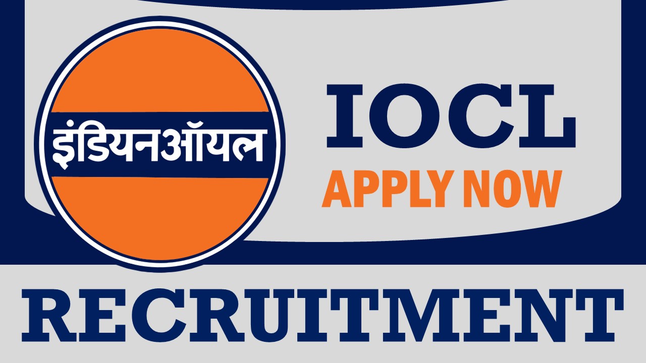 IOCL Recruitment 2024: Notification Out, Monthly 340000, Check Posts, Qualification, Salary and Other Important Details