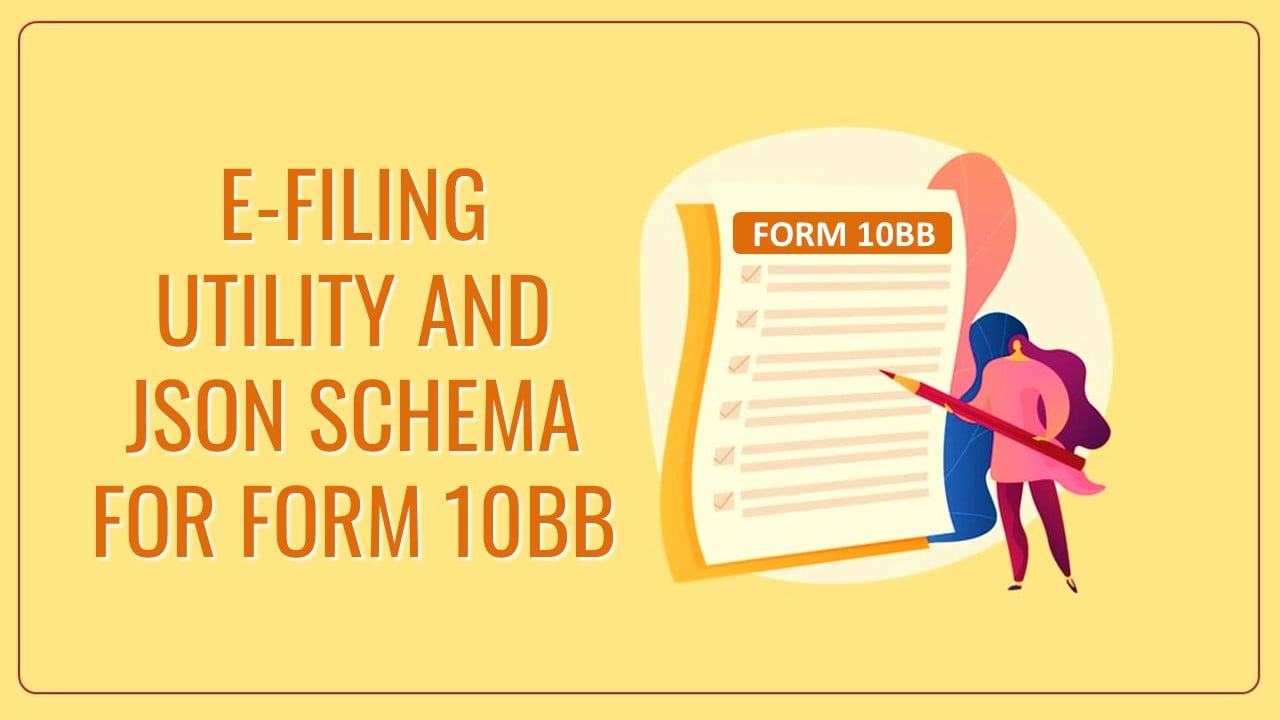 IT Department released updated E-filing Utility and JSON Schema for Form 10BB