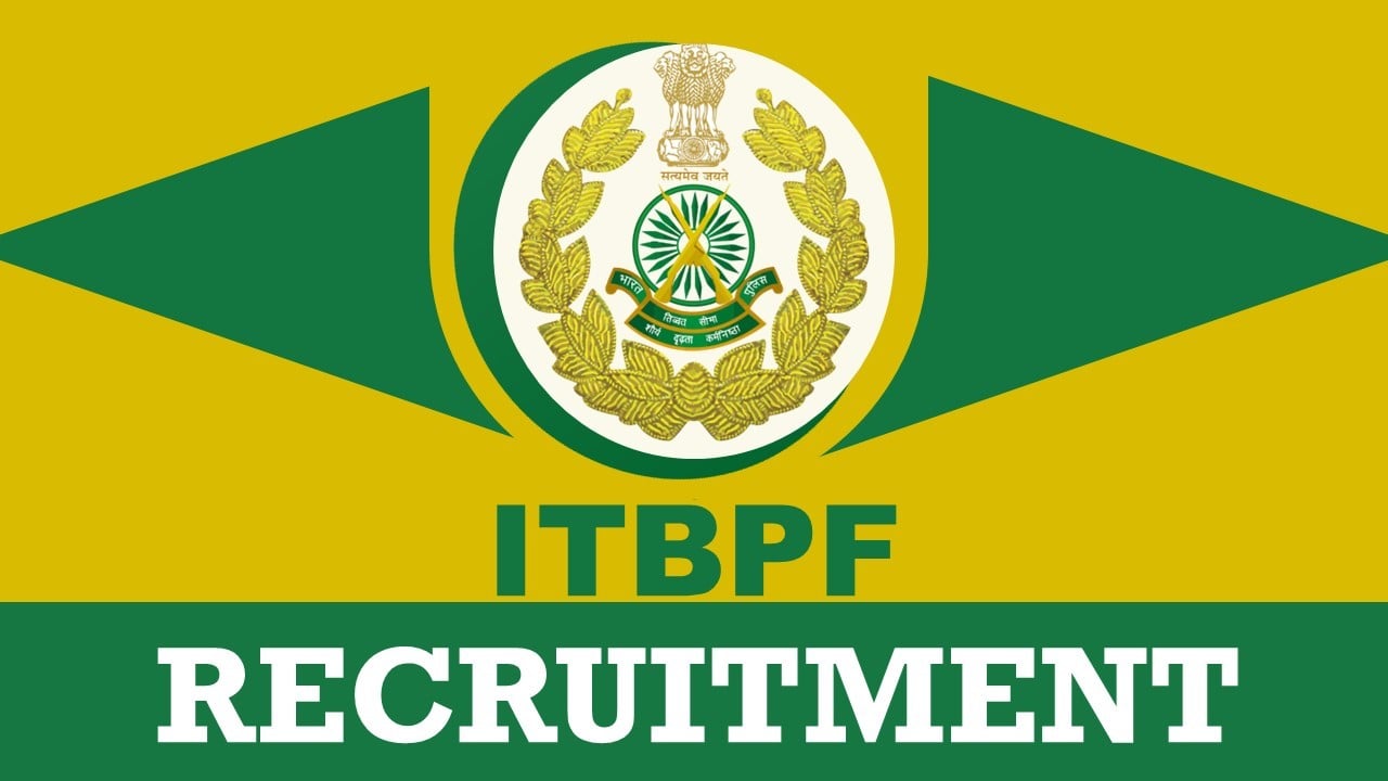 ITBPF Recruitment 2024: Check Post, Vacancies, Age, Eligibility, Salary and Process to Apply