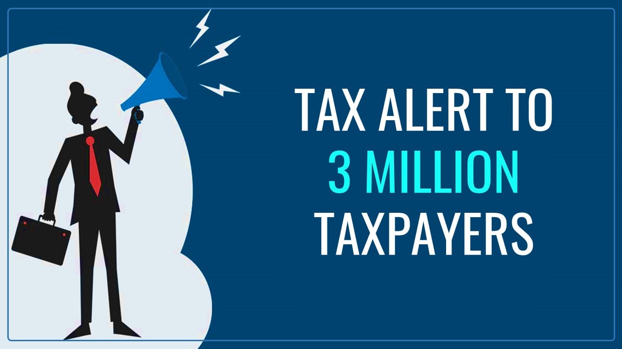 Income Tax Alert to 3 Million Taxpayers