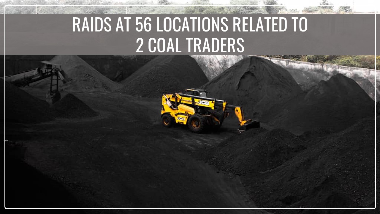 Income Tax Officials raids at 56 locations related to 2 Coal Traders