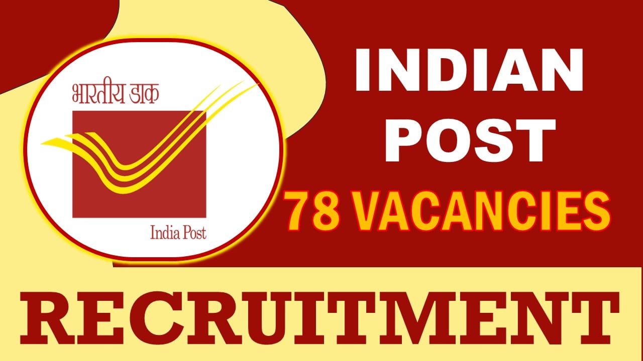 India Post Recruitment 2024: Notification Out for 70+ Vacancies, Check Post, Age, Qualification, Salary and Application Procedure 