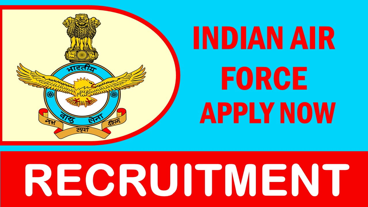 Indian Air Force Recruitment 2024: Check Post, Age, Salary, Selection Process and  How to Apply 