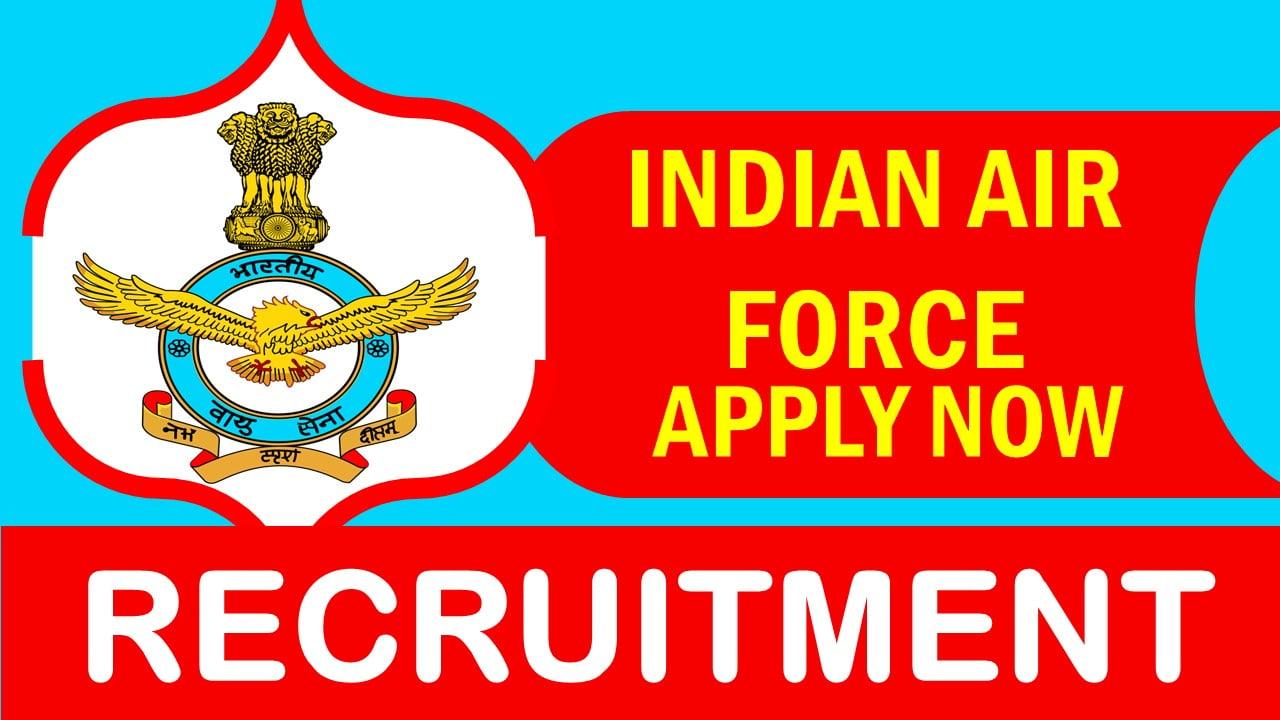 Indian Air Force Recruitment 2024: New Notification Out, Check Posts, Age, Salary, and Process to Apply