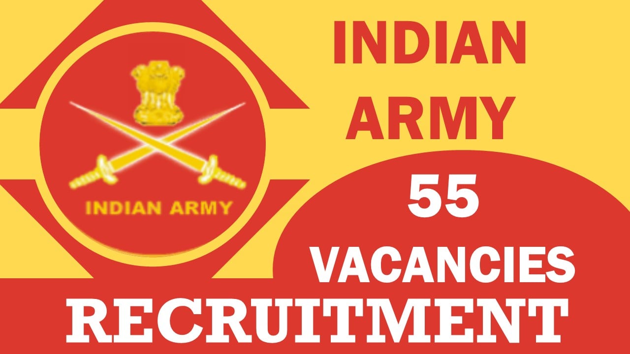 Indian Army Recruitment 2024: Notification Released for 55 Vacancies, Check Post, Age, Qualifications, Salary, Selection Process and How to Apply
