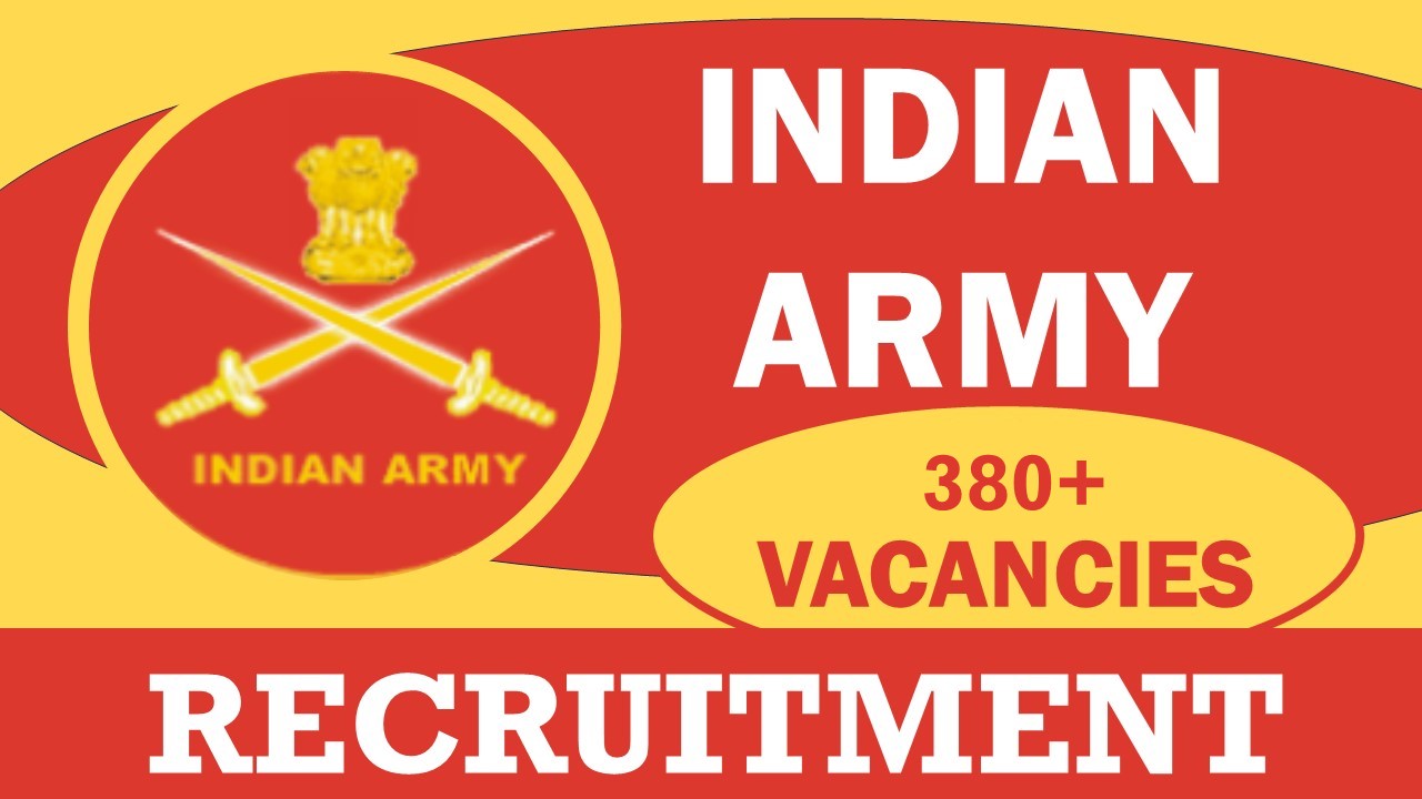 Indian Army Recruitment 2024: Notification Out for 380+ Vacancies, Check Post, Age, Qualification, Salary and Application Procedure